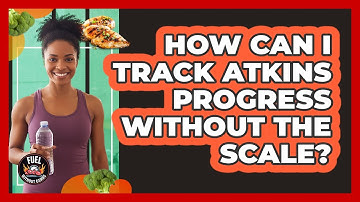 How Can I Track Atkins Progress Without The Scale?