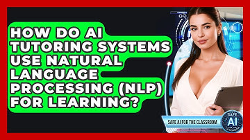How Do AI Tutoring Systems Use Natural Language Processing (NLP) For Learning?
