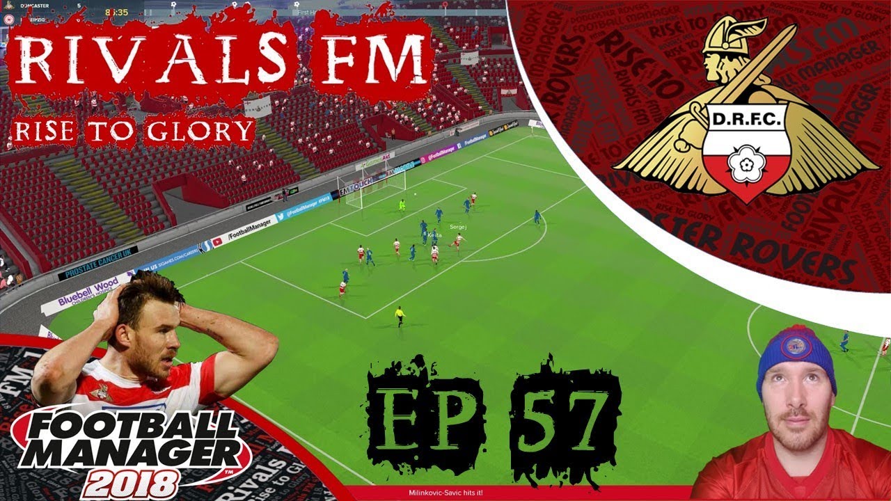FM18 - The Rise to Glory Ep 57 - Doncaster Rovers vs Millwall