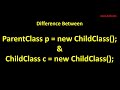 Difference Between ParentClass p = new ChildClass(); AND ChildClass c = new ChildClass();