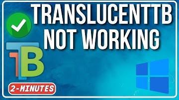 TranslucentTB Not Working Windows 11 |  Here