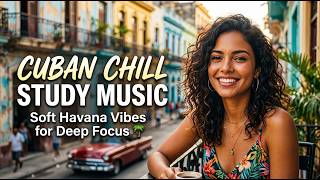 Cuban Chill Study Music 🌴 Soft Havana Vibes for Deep Focus