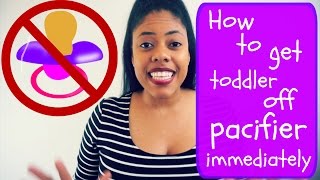 HOW TO WEAN BABY/ TODDLER OFF THE PACIFIER IMMEDIATELY