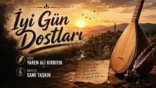 İyi̇ Gün Dostlari - Söz Yaren Ali̇ Kirbiyik - Beste Sami̇ Taşkin