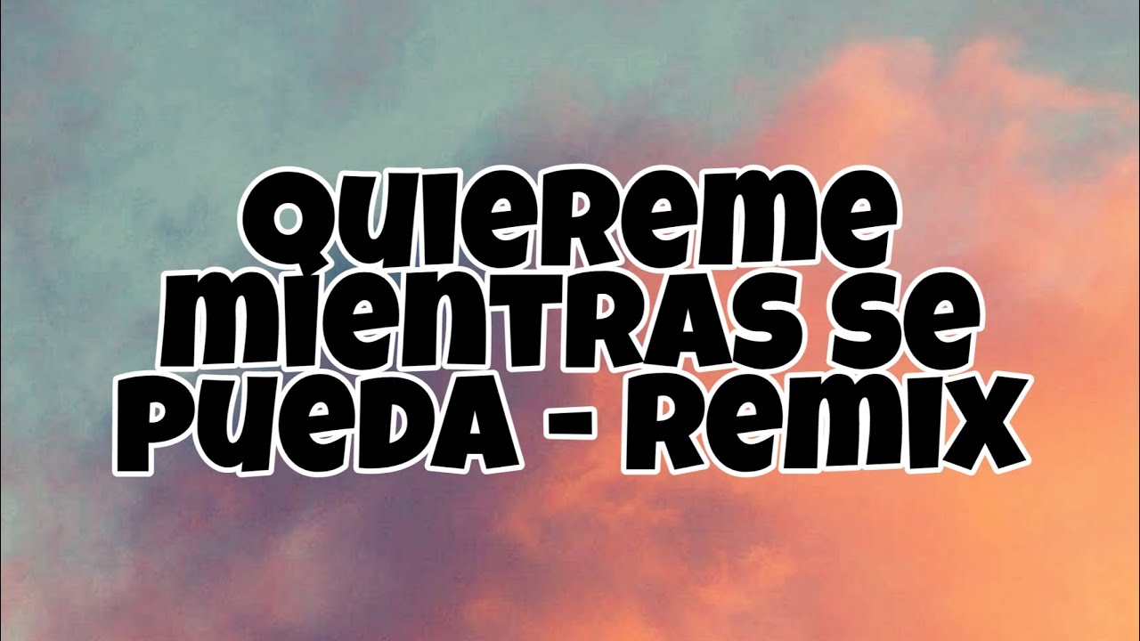 Quiereme mientras se pueda Remix (Letra/Lyrics) YouTube