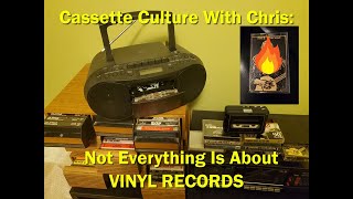 CASSETTE CULTURE with Chris: Not Everything is About VINYL RECORDS