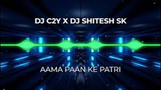 AAMA PAAN KE PATRI NEW REMIX DJ C2Y X DJ SHITESH SK