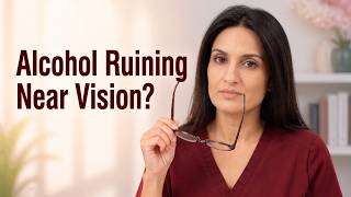 Blurry Near Vision ? Does Alcohol Make Presbyopia Worse ?