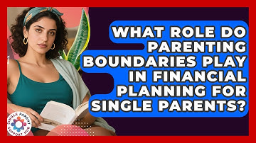 What Role Do Parenting Boundaries Play in Financial Planning for Single Parents?