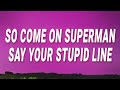 Tame Impala - So come on Superman say your stupid line (The Less I Know The Better) (Lyrics)