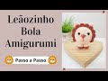 LEÃOZINHO BOLA AMIGURUMI | Passo a Passo | Por Mimos da Jô Ateliê