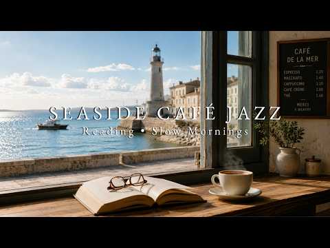 Seaside Café Morning | Morning Jazz Playlist for Reading, Coffee & Slow Mornings