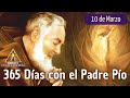 365 DIAS CON EL PADRE PIO: 10 DE MARZO, CARTA A FRAY MANUEL DE SAN MARCO LA CATOLA  / 20 DE ENE 1918