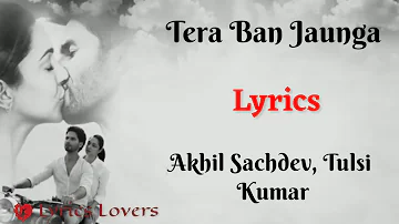 LYRICS): Main Tera Ban Jaunga full song | Akhil S, Tulsi K| Kumar | Shahid K, Kaira A | kabir singh