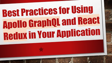Best Practices for Using Apollo GraphQL and React Redux in Your Application