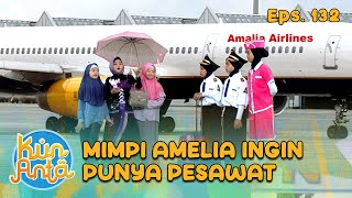 Punya Pesawat Mimpi Amelia Ketinggian | KUN ANTA - EPS. 132 PART 3