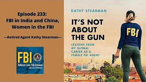 Episode 233: Kathy Stearman  FBI in India and Chin...