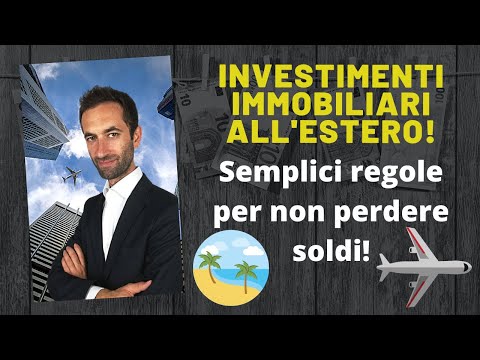 Investimenti immobiliari all'estero! Semplici regole per non perdere soldi!