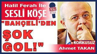 Ahmet Takan: Bahçeliden Özgür Özel Ve İmamoğluna Şok Mesaj \