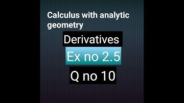 How to solve Q #10 ex no 2.5 derivatives calculus with analytic geometry Bsc and bs hons! Math city
