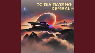 Dj Dia Datang Kembali