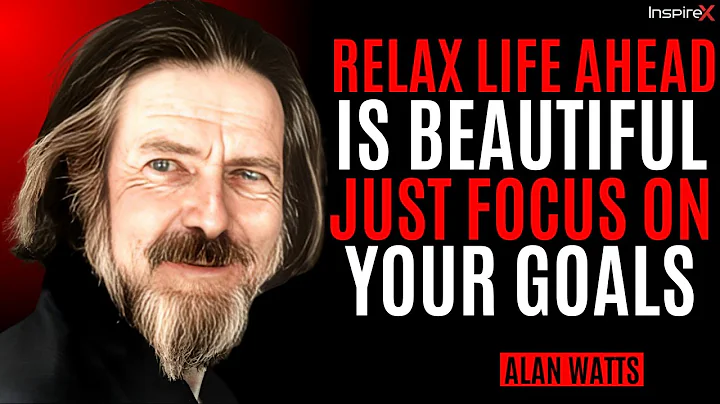 RELAX — LIFE AHEAD IS BEAUTIFUL, JUST FOCUS ON YOUR GOALS | INSPIRING LIFE SPEECH BY ALAN WATTS