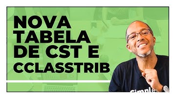 REFORMA TRIBUTÁRIA - NOVA TABELA DE CST E CCLASSTRIB
