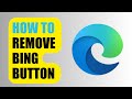How to remove bing button  microsoft edge