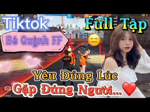 Tik Tok Free Fire | Phim ngắn: ''Yêu Đúng Lúc Gặp đúng người”FULL Tập | Bé Quỳnh FF