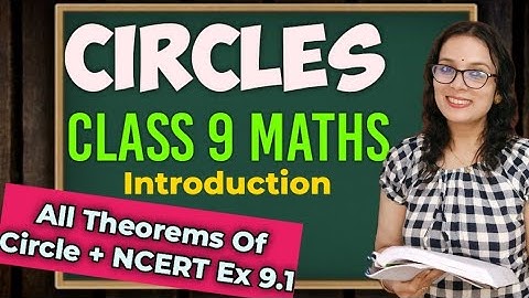 Circles Class 9 | Class 9 Maths Chapter 9 Circles | Introduction , Circle Theorems | NCERT ex 9.1