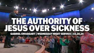 The Authority of Jesus Over Sickness | Gabriel Swaggart | Wednesday Night Service