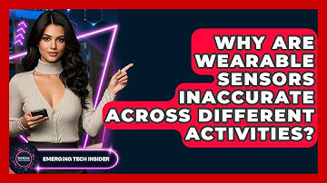 Why Are Wearable Sensors Inaccurate Across Different Activities? - Emerging Tech Insider