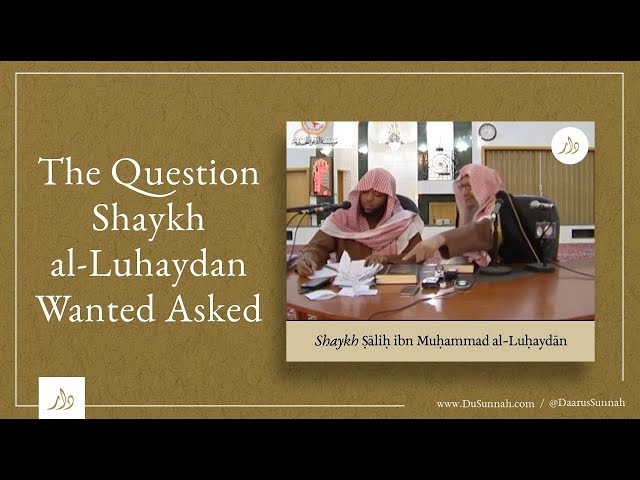 The Question Shaykh al-Luhaydan Wanted Asked class=