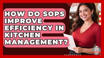 How Do SOPs Improve Efficiency In Kitchen Management? - Food Service Jobs