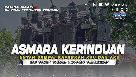 DJ ASMARA KERINDUAN - ENTAH SAMPAI KAPANKAH KAU DAN AKU•TRAP FULL BASS TERBARU || DCD PROJECT