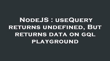 NodeJS : useQuery returns undefined, But returns data on gql playground