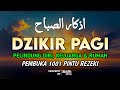 DZIKIR PAGI SESUAI SUNNAH RASUL | DZIKIR PEMBUKA PINTU REZEKI | Dzikir Mustajab Pagi