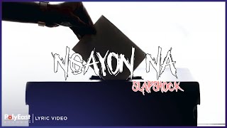 Slapshock - Ngayon Na (Lyric Video)