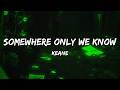 Keane Somewhere Only We Know Lyrics 