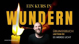 Let there be light – Lesson 92 – A Course in Miracles with Frank Hamm