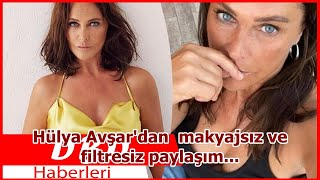 Hülya Avşar'dan  makyajsız ve filtresiz paylaşım...