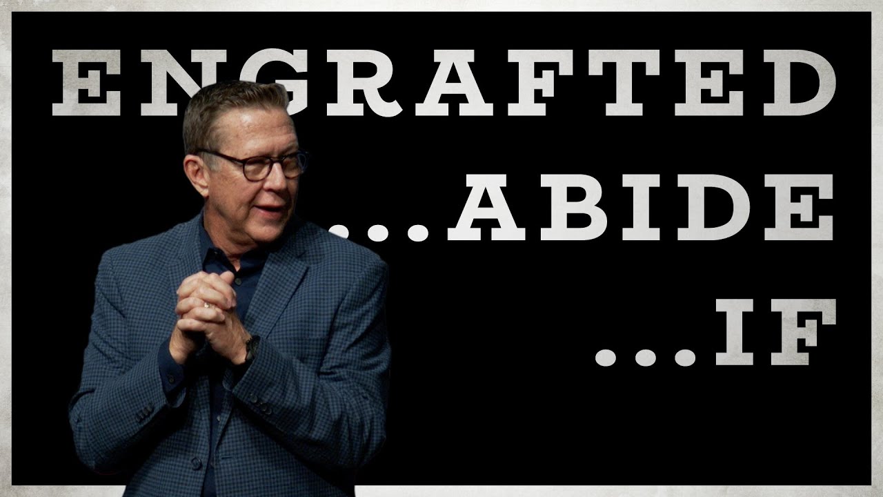 Engrafted…Abide…If…