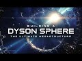 How to Build a Dyson Sphere – The Ultimate Superstructure | Deep Space Dreams