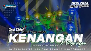 DJ KENANGAN VIRAL TIKTOK YANG KALIAN CARI ‼️ TRAP PARTY FULL BASS TERBARU || WANZ DISCJOKEY