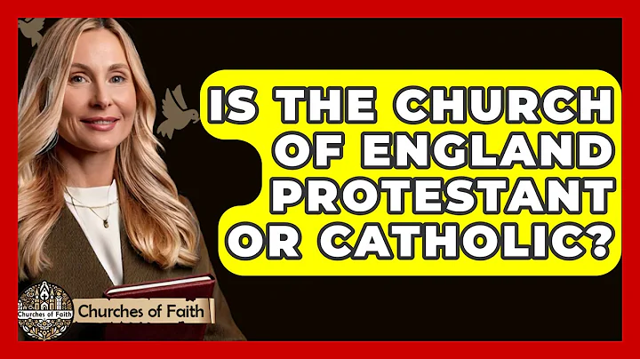 Is the Church of England Protestant or Catholic? - Churches Of Faith