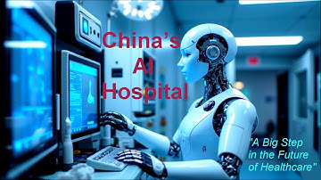 China’s AI Hospital: A Big Step in the Future of Healthcare
