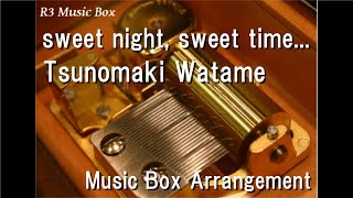 sweet night, sweet time…/Tsunomaki Watame [Music Box]
