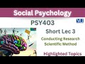 PSY403 Short Lecture 3_Conducting Research_Scientific Method_PSY403 short lec 3_Highlighted
