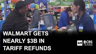 Walmart gets nearly 3 billion in tariff refunds