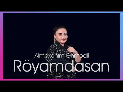 Almaxanım Əhmədli - Röyamdasan